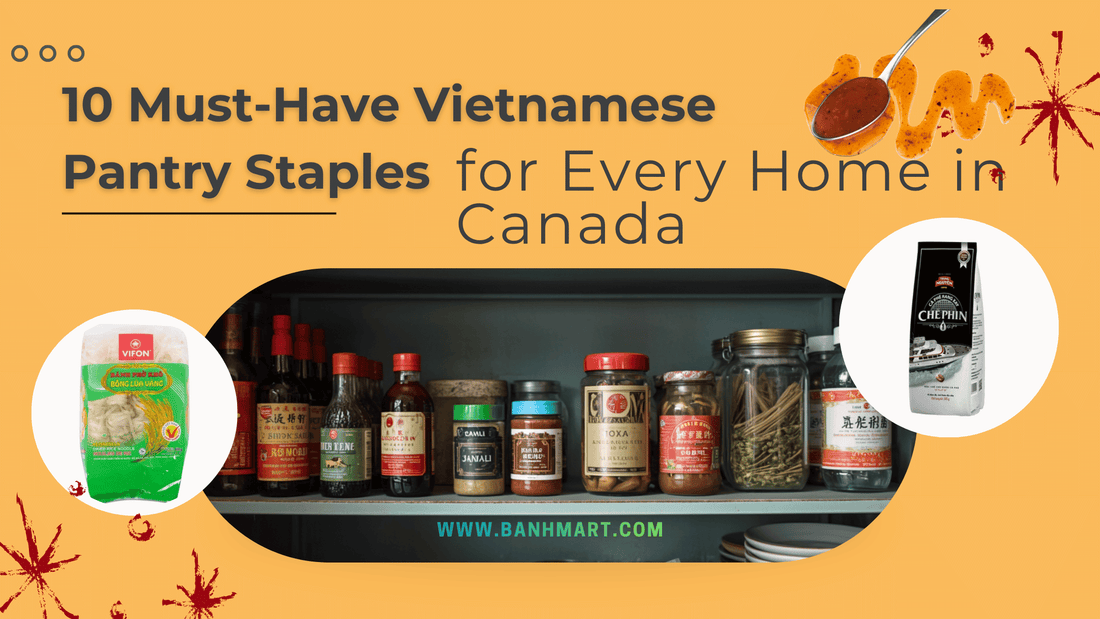 10 Must-Have Vietnamese Pantry Staples for Every Home in Canada