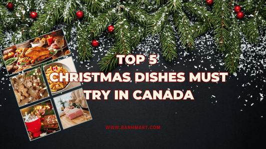 🇨🇦 Top 5 món ngon mùa Giáng Sinh tại Canada mà bạn nhất định phải thử!